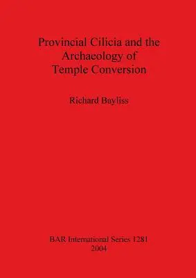 Cilicia provincială și arheologia conversiei templelor - Provincial Cilicia and the Archaeology of Temple Conversion