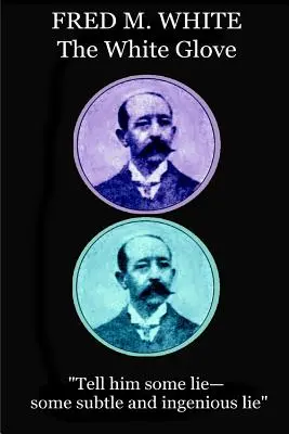 Fred M. White - Mănușa albă: Spune-i o minciună - o minciună subtilă și ingenioasă