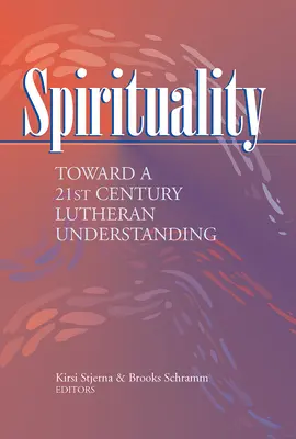 Spiritualitate: Către o înțelegere luterană a secolului XXI - Spirituality: Toward a 21st Century Lutheran Understanding
