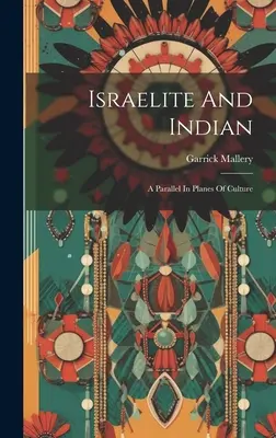 Israelit și indian: O paralelă a planurilor de cultură - Israelite And Indian: A Parallel In Planes Of Culture