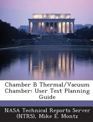 Camera B Camera termică/vacuum: Ghid de planificare a testelor pentru utilizatori [Nasa Technical Reports Server (Ntrs) - Chamber B Thermal/Vacuum Chamber: User Test Planning Guide (Nasa Technical Reports Server (Ntrs))
