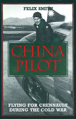 China Pilot: Zburând pentru Chennault în timpul Războiului Rece - China Pilot: Flying for Chennault During the Cold War