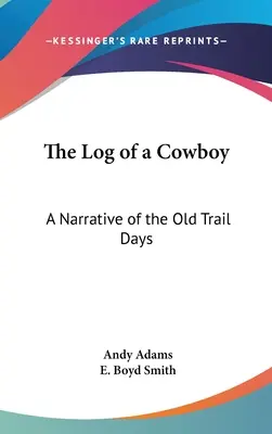 Jurnalul unui cowboy: O narațiune a zilelor vechi de pe traseu - The Log of a Cowboy: A Narrative of the Old Trail Days