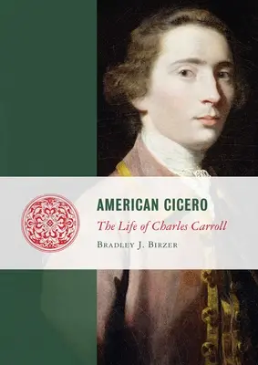 Cicero american: Viața lui Charles Carroll - American Cicero: The Life of Charles Carroll