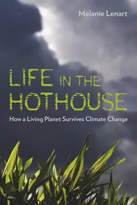 Life in the Hothouse: Cum supraviețuiește o planetă vie schimbărilor climatice - Life in the Hothouse: How a Living Planet Survives Climate Change
