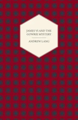 James VI și misterul Gowrie - James VI And The Gowrie Mystery