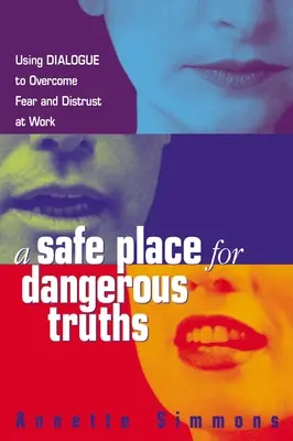 Un loc sigur pentru adevăruri periculoase: Utilizarea dialogului pentru depășirea fricii și neîncrederii la locul de muncă - A Safe Place for Dangerous Truths: Using Dialogue to Overcome Fear and Distrust at Work
