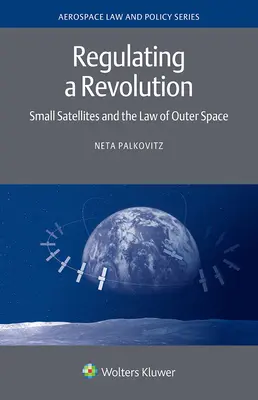 Reglementarea unei revoluții: Sateliții mici și legislația spațiului cosmic - Regulating a Revolution: Small Satellites and the Law of Outer Space