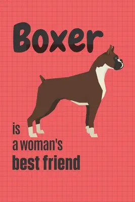 Boxerul este cel mai bun prieten al unei femei: Pentru fanii câinilor Boxer - Boxer is a woman's Best Friend: For Boxer Dog Fans