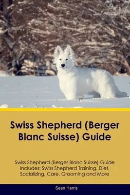 Ghidul ciobănescului elvețian (Berger Blanc Suisse) Ghidul ciobănescului elvețian include: Dresajul ciobănesc elvețian, dieta, socializarea, îngrijirea, toaletarea și multe altele - Swiss Shepherd (Berger Blanc Suisse) Guide Swiss Shepherd Guide Includes: Swiss Shepherd Training, Diet, Socializing, Care, Grooming, and More