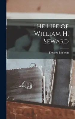 Viața lui William H. Seward - The Life of William H. Seward