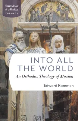 Into All the World: O teologie ortodoxă a misiunii - Into All the World: An Orthdox Theology of Mission