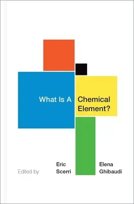 Ce este un element chimic?: O colecție de eseuri ale chimiștilor, filosofilor, istoricilor și educatorilor - What Is a Chemical Element?: A Collection of Essays by Chemists, Philosophers, Historians, and Educators
