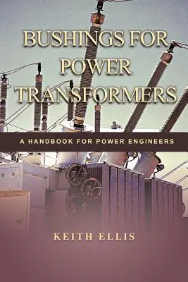 Bucșe pentru transformatoare de putere: Un manual pentru inginerii de putere - Bushings for Power Transformers: A Handbook for Power Engineers