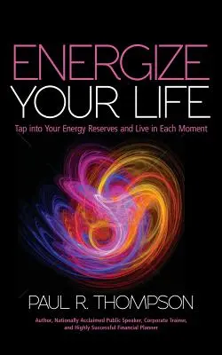 Energizează-ți viața: Exploatează-ți rezervele de energie și trăiește în fiecare clipă - Energize Your Life: Tap Into Your Energy Reserves and Live in Each Moment
