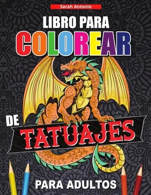 Libro para Colorear de Tatuajes para Adultos: Libro de colorear para reljarse y aliviar el estrs, Diseos de tatuajes modernos - Libro para Colorear de Tatuajes para Adultos: Libro de colorear para relajarse y aliviar el estrs, Diseos de tatuajes modernos