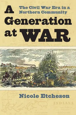 O generație în război: Epoca războiului civil într-o comunitate nordică - A Generation at War: The Civil War Era in a Northern Community