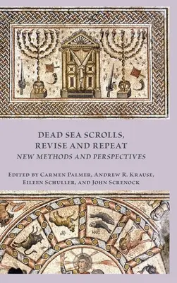Manuscrisele de la Marea Moartă, revizuite și repetate: Noi metode și perspective - Dead Sea Scrolls, Revise and Repeat: New Methods and Perspectives