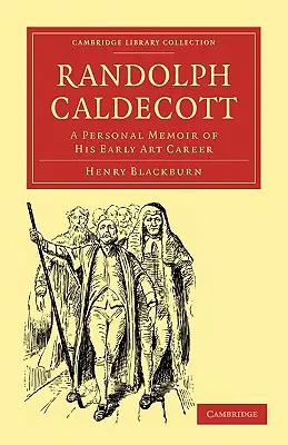 Randolph Caldecott: Memorii personale despre începuturile carierei sale artistice - Randolph Caldecott: A Personal Memoir of His Early Art Career