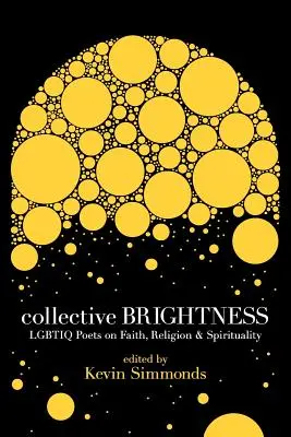 Strălucire colectivă: Poeți Lgbtiq despre credință, religie și spiritualitate - Collective Brightness: Lgbtiq Poets on Faith, Religion & Spirituality