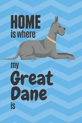 Acasă este acolo unde este Marele meu Dane: Pentru fanii câinilor Great Dane - Home is where my Great Dane is: For Great Dane Dog Fans