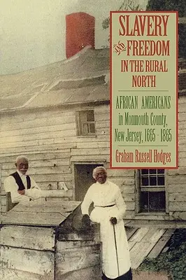Sclavie și libertate în nordul rural: Africanii americani din comitatul Monmouth, New Jersey, 1665-1865 - Slavery and Freedom in the Rural North: African Americans in Monmouth County, New Jersey, 1665-1865