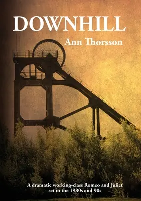 Downhill: Un Romeo și Julieta dramatic plasat în anii 1980 în nordul minelor de cărbune - Downhill: A dramatic Romeo and Juliet set in the 1980's coal mining North