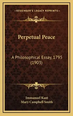 Pacea perpetuă: Un eseu filosofic, 1795 (1903) - Perpetual Peace: A Philosophical Essay, 1795 (1903)