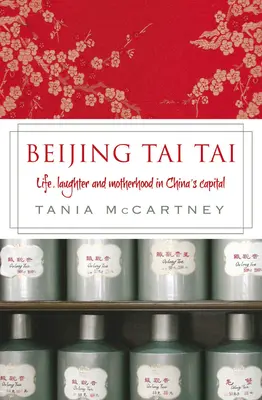Beijing Tai Tai: Viața, râsul și maternitatea în capitala Chinei - Beijing Tai Tai: Life, Laughter and Motherhood in China's Capital