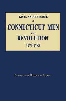 Liste și declarații ale bărbaților din Connecticut în timpul Revoluției, 1775-1783 - Lists and Returns of Connecticut Men in the Revolution, 1775-1783