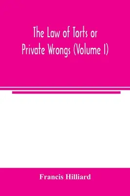 Legea delictelor sau a prejudiciilor private (Volumul I) - The law of torts or private wrongs (Volume I)