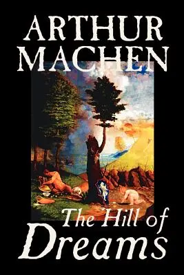 Hill of Dreams by Arthur Machen, Ficțiune, Fantezie - Hill of Dreams by Arthur Machen, Fiction, Fantasy