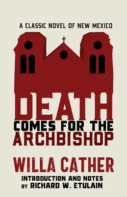 Moartea vine pentru arhiepiscop: Un roman clasic din New Mexico - Death Comes for the Archbishop: A Classic Novel of New Mexico