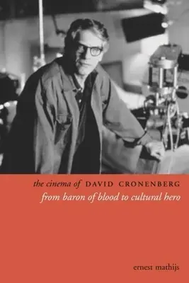 The Cinema of David Cronenberg: De la baronul de sânge la erou cultural - The Cinema of David Cronenberg: From Baron of Blood to Cultural Hero