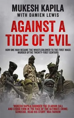 Împotriva unui val de rău: Cum a devenit un om denunțătorul primei crime în masă a secolului XXI - Against a Tide of Evil: How One Man Became the Whistleblower to the First Mass Murder Of the Twenty-First Century