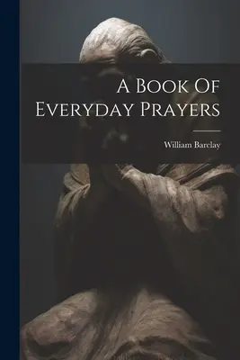 O carte de rugăciuni zilnice - A Book Of Everyday Prayers