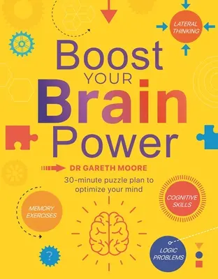 Stimulează-ți puterea creierului: Cu peste 300 de puzzle-uri de 30 de minute - Boost Your Brain Power: With Over 300, 30-Minute Puzzles