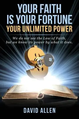 Credința ta este norocul tău: Puterea ta nelimitată - Your Faith Is Your Fortune: Your Unlimited Power