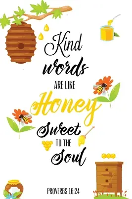 Kind Words Are Like Honey Sweet To The Soul, Proverbe zi 16 24, Jurnal de Bunătate: Record & Write Your Acts Of Kindness & Things Every Day, Cadou, Notă - Kind Words Are Like Honey Sweet To The Soul, Proverbs day 16 24, Kindness Journal: Record & Write Your Acts Of Kindness & Things Every Day, Gift, Note