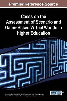 Cazuri privind evaluarea scenariilor și a lumilor virtuale bazate pe jocuri în învățământul superior - Cases on the Assessment of Scenario and Game-Based Virtual Worlds in Higher Education
