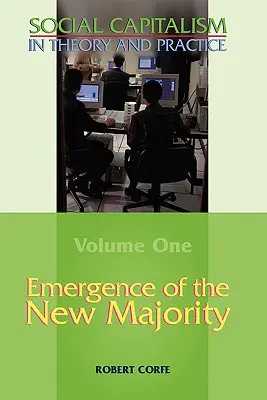 Emergența noii majorități--Volumul 1 din Capitalismul social în teorie și practică - Emergence of the New Majority--Volume 1 of Social Capitalism in Theory and Practice