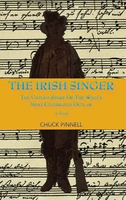The Irish Singer, un roman: Povestea neștiută a celui mai celebru haiduc din Vest - The Irish Singer, A Novel: The Untold Story of the West's Most Celebrated Outlaw