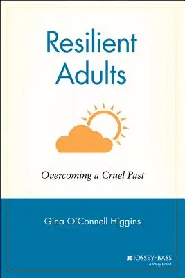 Adulți rezilienți: Depășirea unui trecut crud - Resilient Adults: Overcoming a Cruel Past