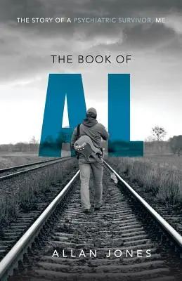 Cartea lui Al: Povestea unui supraviețuitor al psihiatriei, eu - The Book of Al: The Story of a Psychiatric Survivor, Me