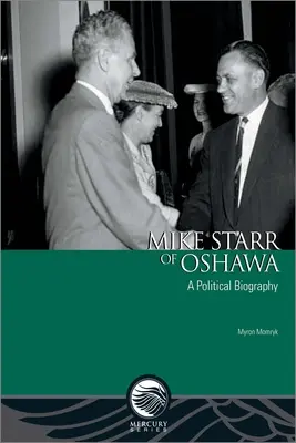Mike Starr din Oshawa: O biografie politică - Mike Starr of Oshawa: A Political Biography