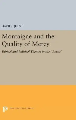 Montaigne și calitatea milei: Teme etice și politice în Essais - Montaigne and the Quality of Mercy: Ethical and Political Themes in the Essais