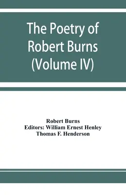 Poezia lui Robert Burns (volumul IV) - The poetry of Robert Burns (Volume IV)