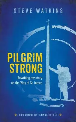 Pilgrim Strong: Rescriindu-mi povestea pe Drumul Sfântului Iacob - Pilgrim Strong: Rewriting my story on the Way of St. James