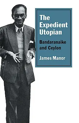 Utopianul expeditiv: Bandaranaike și Ceylon - The Expedient Utopian: Bandaranaike and Ceylon