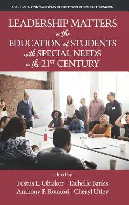 Leadership Matters în educația elevilor cu nevoi speciale în secolul XXI (Leadership Matters in the Education of Students with Special Needs in the 21st Century) - Leadership Matters in the Education of Students with Special Needs in the 21st Century
